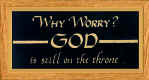 Click here: "Why worry? God is still on the throne"