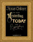 "Jesus Christ the same yesterday, today and forever. Hebrews 13:8"