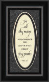 "In all thy ways acknowledge Him and He shall direct thy paths. Prov. 3:6"