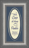 "With God all things are possible. For there is nothing that God cannot do. Luke 1:37"