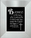 "Blessed is the man who trusts in the Lord and has made the Lord his hope & confidence. Jeremiah 17:7"