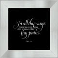 "In all thy ways acknowledge Him and He shall direct thy paths. Prov 3:6"